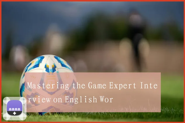 Mastering the Game Expert Interview on English Wor